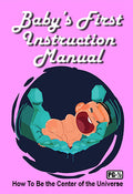 Baby's First Instruction Manual: How To Be the Center of the Universe