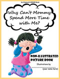 Why Can't Mommy Spend More Time with Me? Non-Illustrated Picture Book