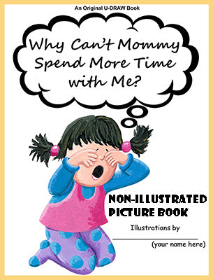 Why Can't Mommy Spend More Time with Me? Non-Illustrated Picture Book