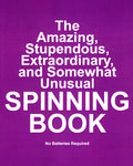 The Amazing, Stupendous, Extraordinary, and Somewhat Unusual SPINNING BOOK: No Batteries Required