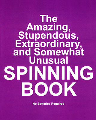 The Amazing, Stupendous, Extraordinary, and Somewhat Unusual SPINNING BOOK: No Batteries Required