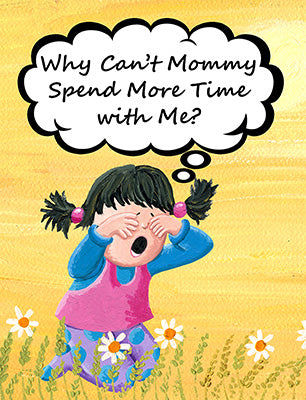 Why Can't Mommy Spend More Time with Me?