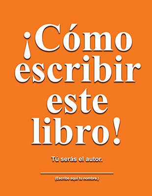¡Cómo escribir este libro! Tú serás el autor