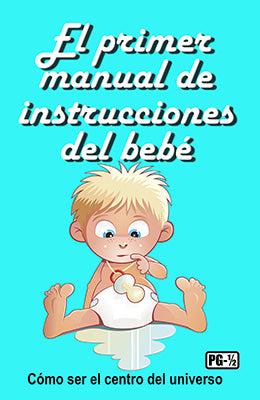 El primer manual de instrucciones del bebé: Cómo ser el centro del universo